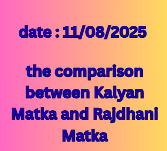 the comparison between Kalyan Matka and Rajdhani Matka