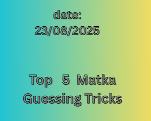 Top   5  Matka Guessing Tricks