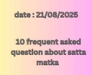 10  frequent asked question of satta matka