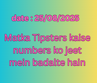 Matka Tipsters kaise numbers ko jeet mein badalte hain