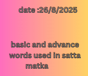 basic and advance words used in satta matka