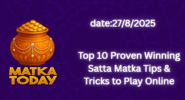 Top 10 Proven Winning Satta Matka Tips & Tricks to Play Online