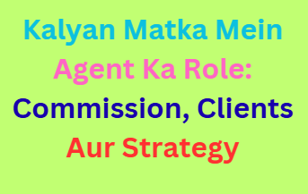 Kalyan Matka Mein Agent Ka Role: Commission, Clients Aur Strategy